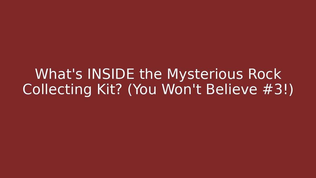 What’s INSIDE the Mysterious Rock Collecting Kit? (You Won’t Believe #3!)