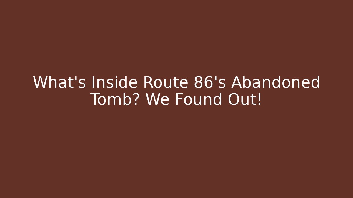 What’s Inside Route 86’s Abandoned Tomb? We Found Out!