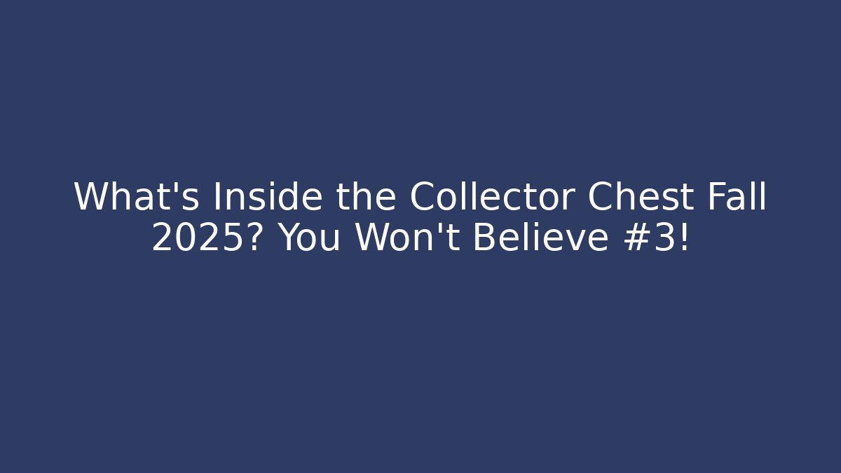 What’s Inside the Collector Chest Fall 2025? You Won’t Believe #3!