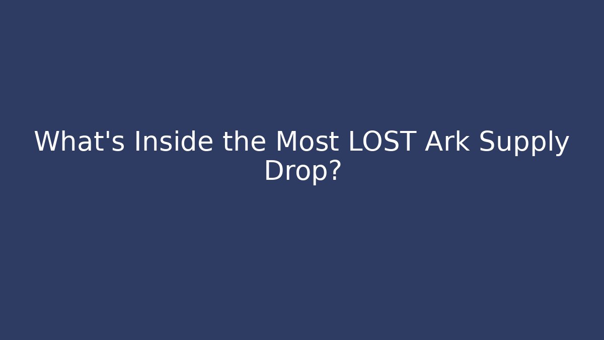 What’s Inside the Most LOST Ark Supply Drop? - Create More Assets