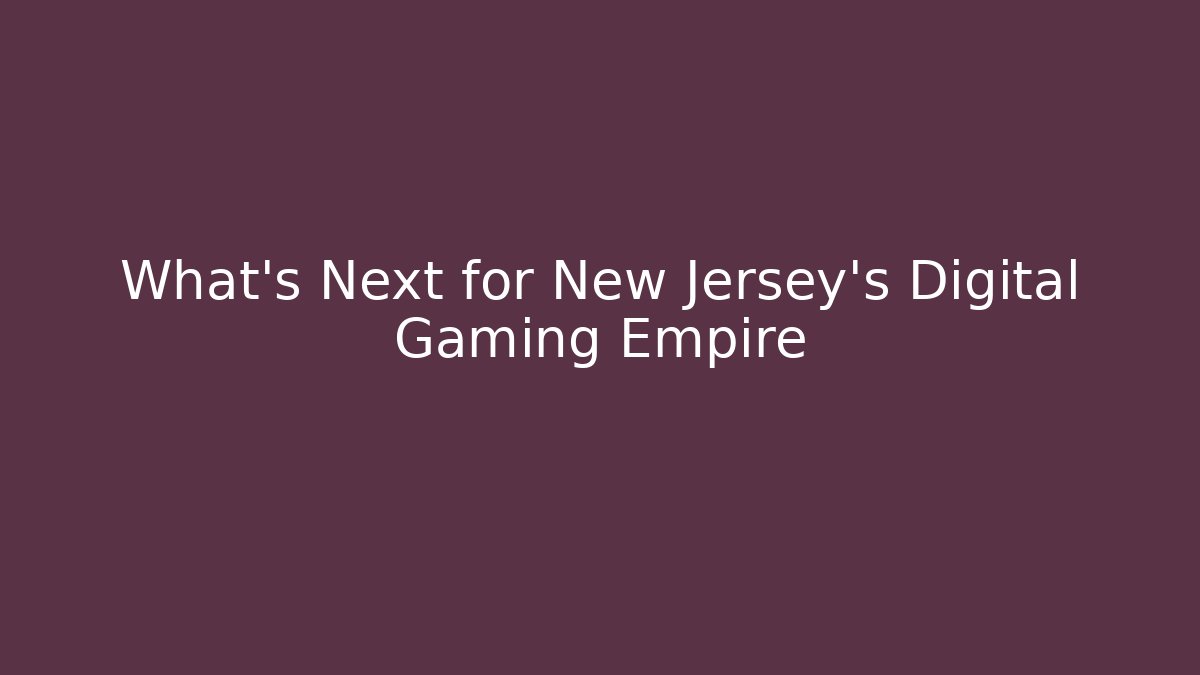 What’s Next for New Jersey’s Digital Gaming Empire