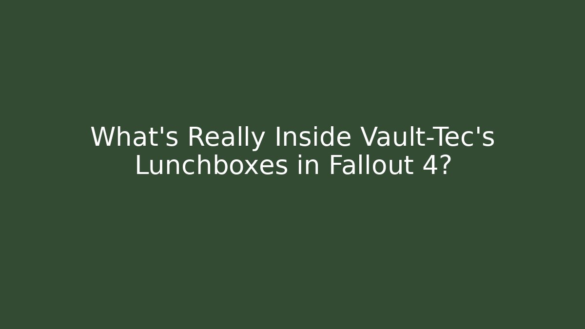 What’s Really Inside Vault-Tec’s Lunchboxes in Fallout 4?