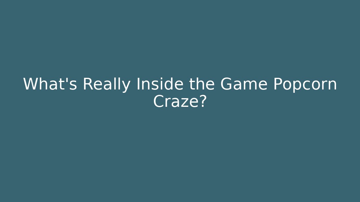What’s Really Inside the Game Popcorn Craze?