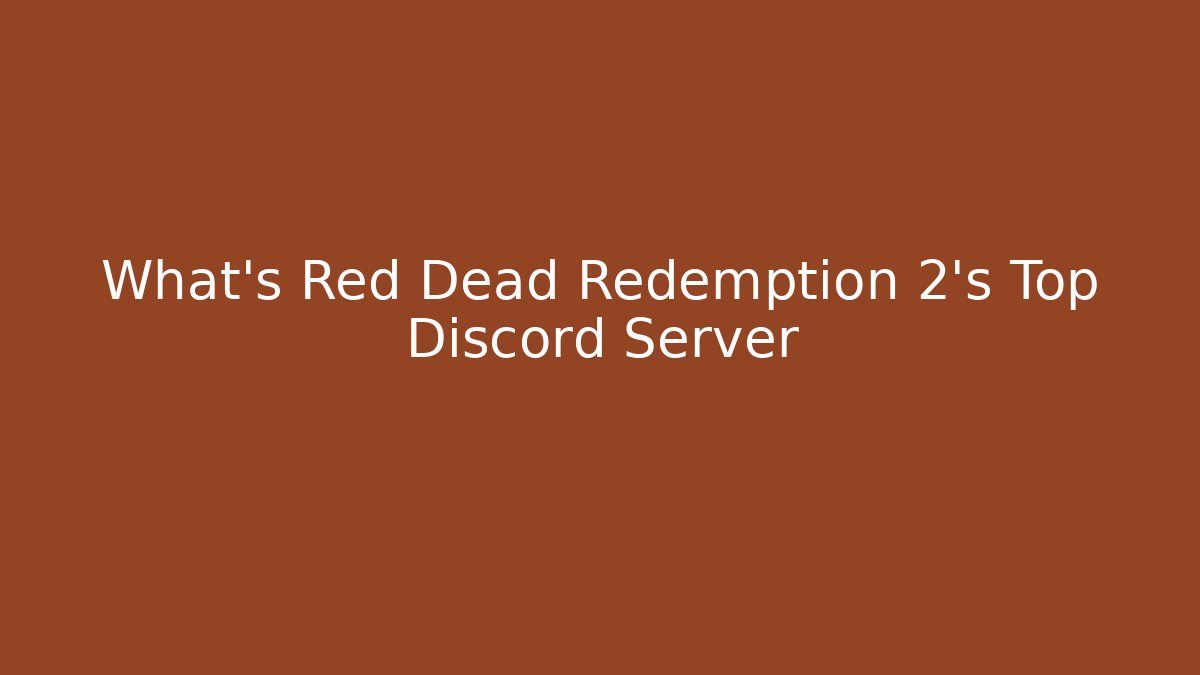What’s Red Dead Redemption 2’s Top Discord Server