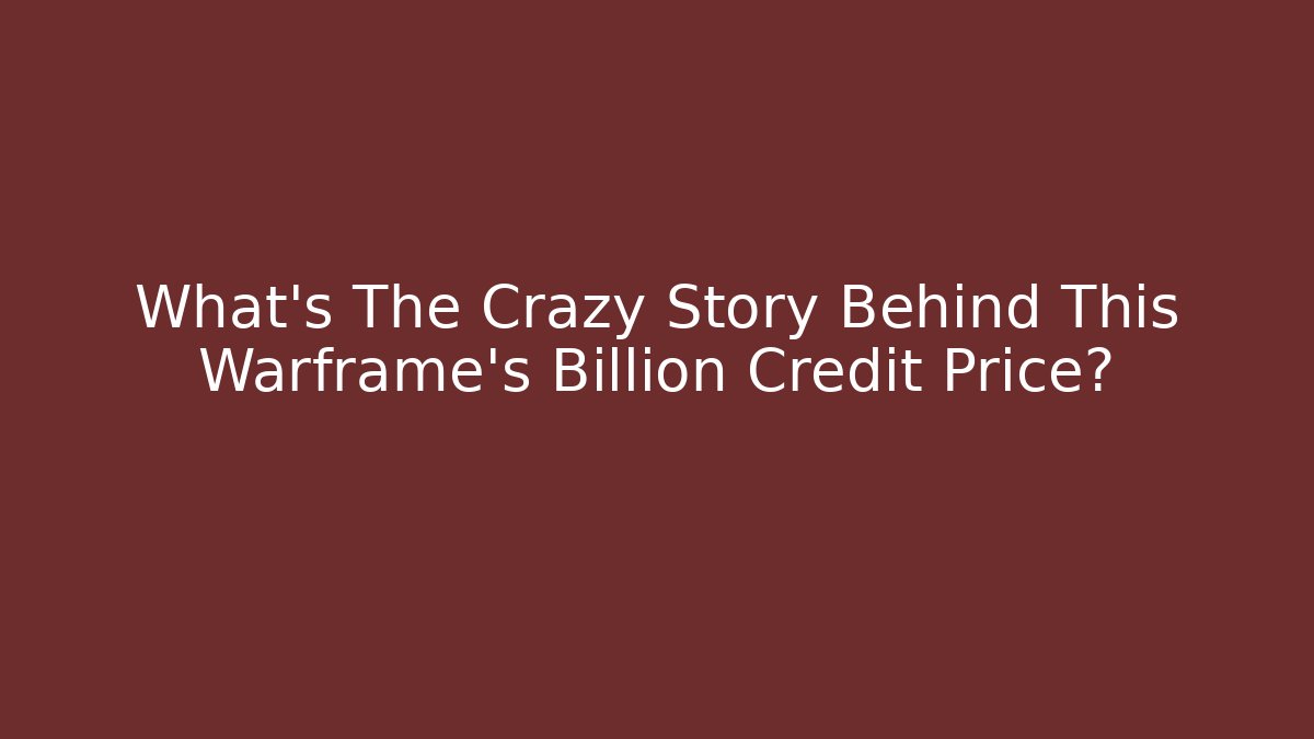 What’s The Crazy Story Behind This Warframe’s Billion Credit Price?
