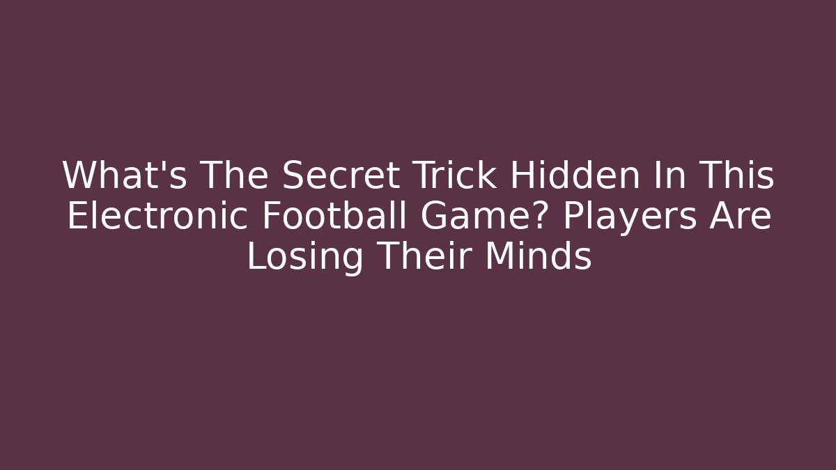 What’s The Secret Trick Hidden In This Electronic Football Game? Players Are Losing Their Minds
