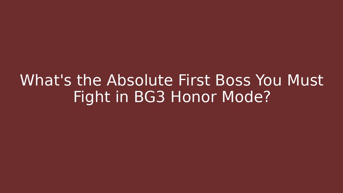 What’s the Absolute First Boss You Must Fight in BG3 Honor Mode? - Create More Assets