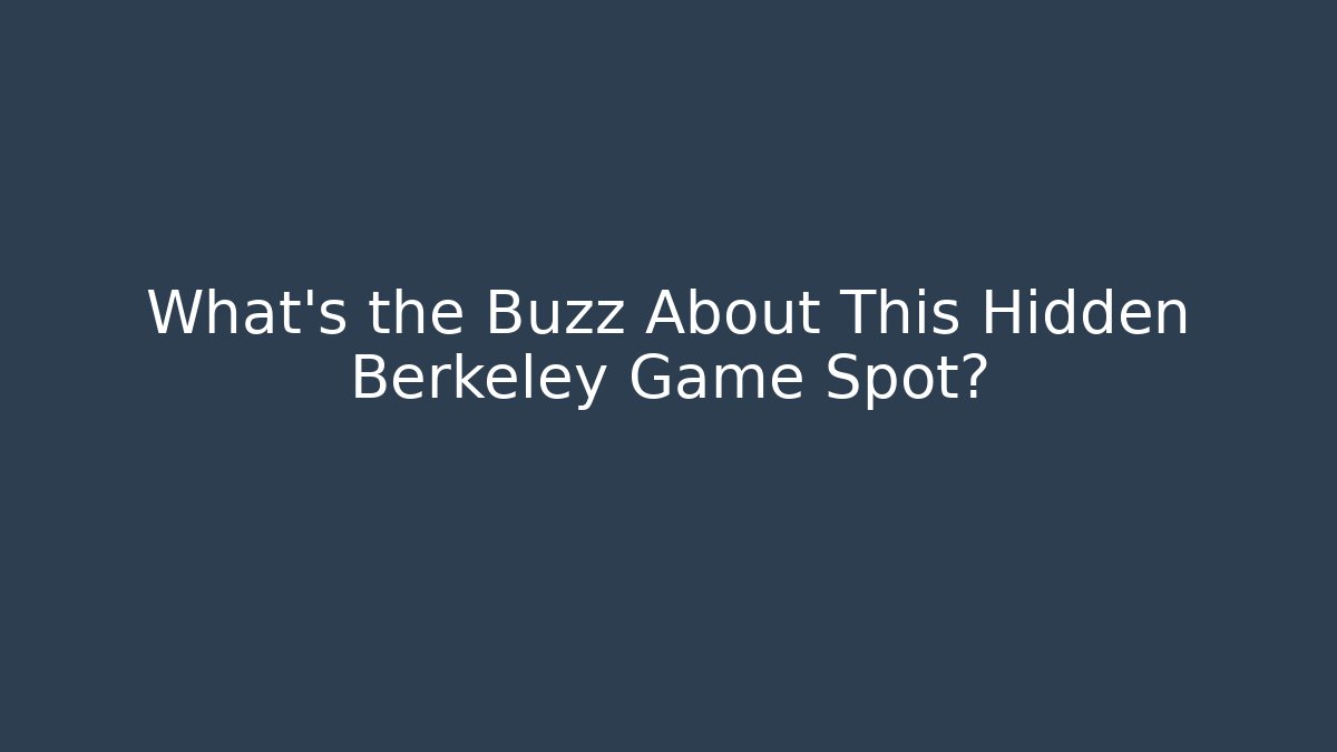 What’s the Buzz About This Hidden Berkeley Game Spot?