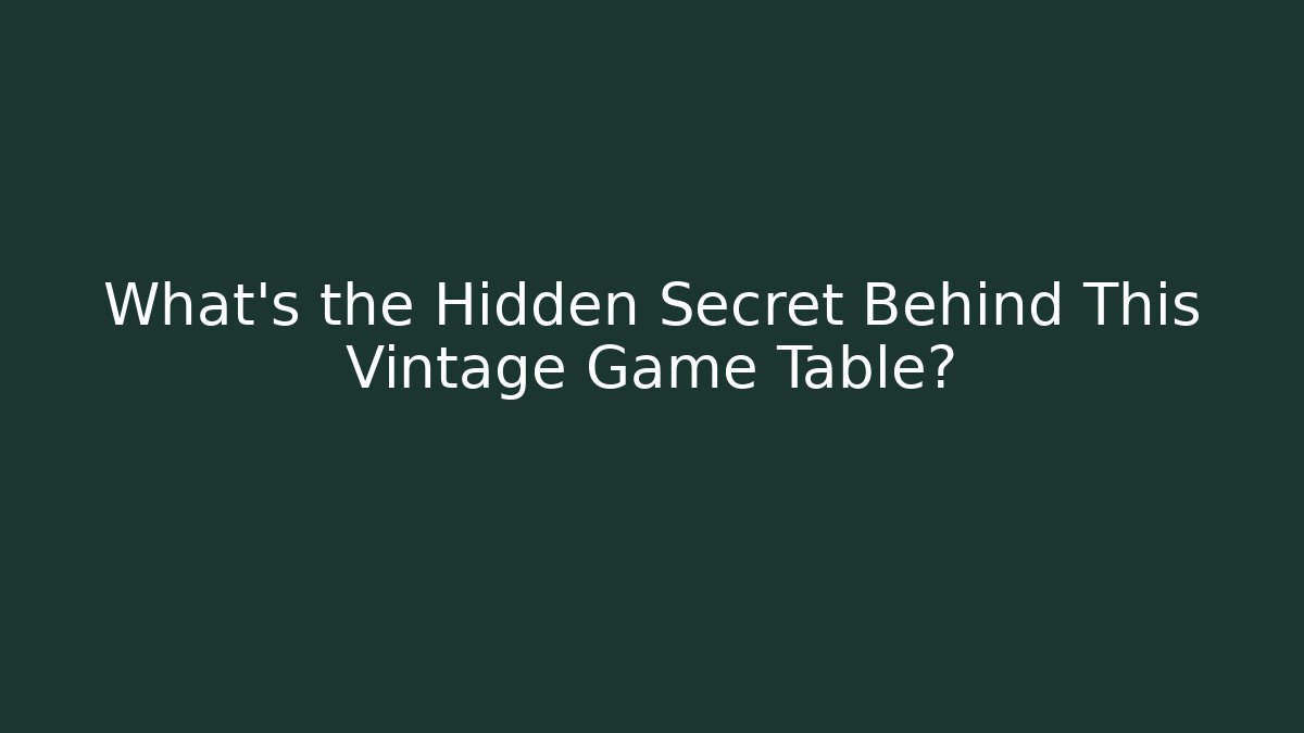 What’s the Hidden Secret Behind This Vintage Game Table?