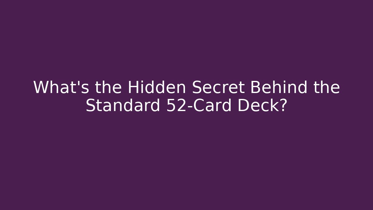 What’s the Hidden Secret Behind the Standard 52-Card Deck?
