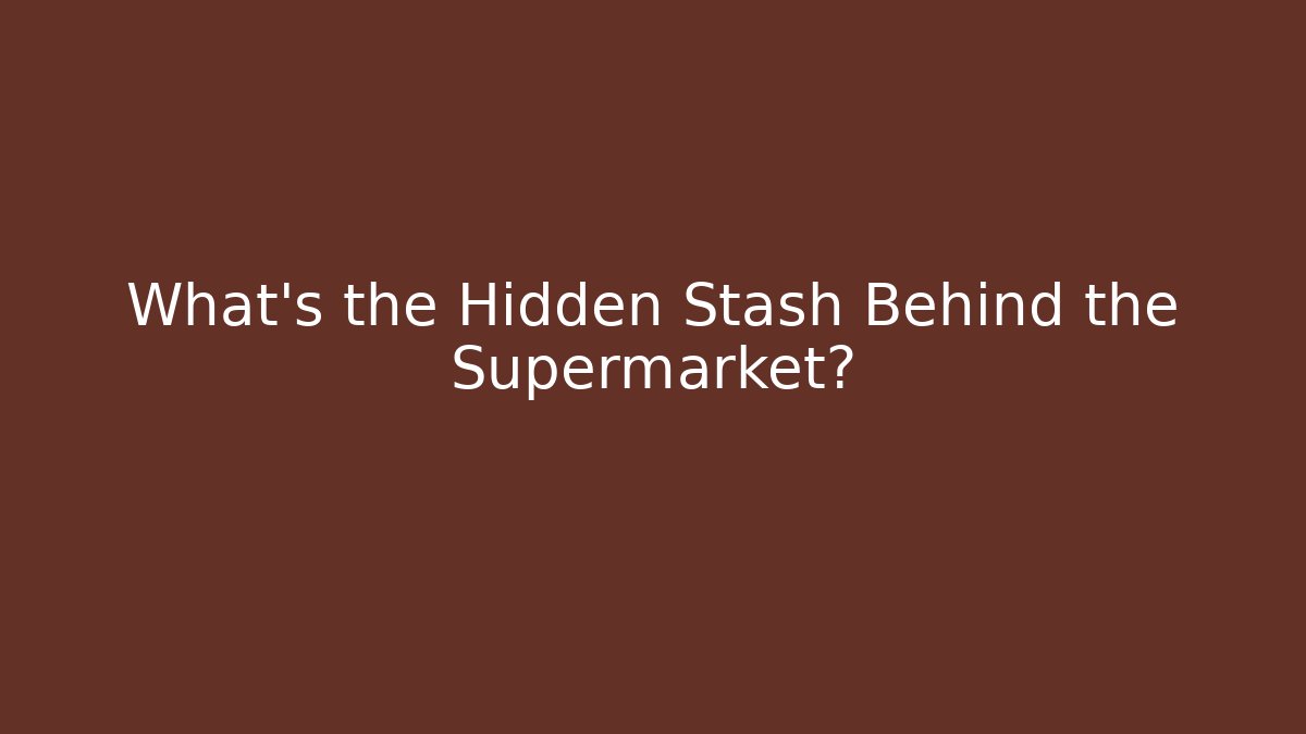 What’s the Hidden Stash Behind the Supermarket?