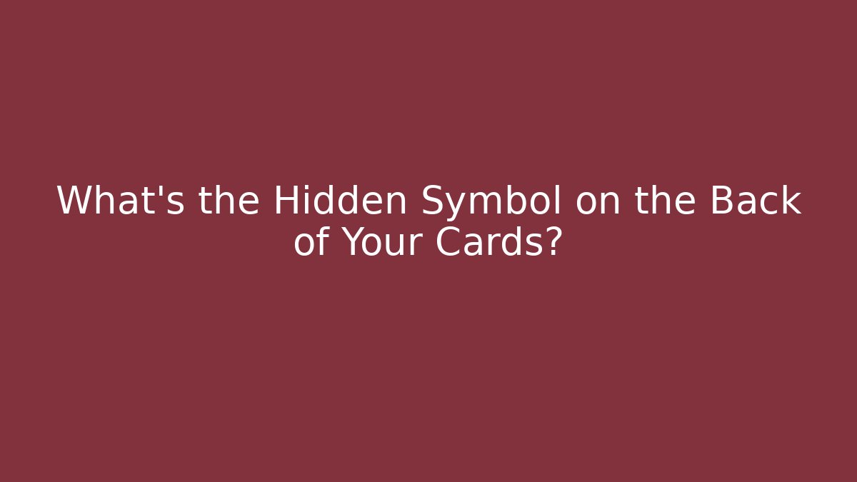 What’s the Hidden Symbol on the Back of Your Cards?