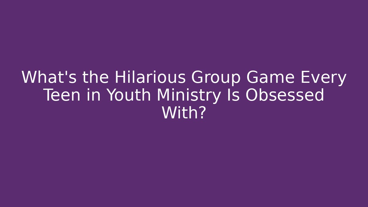 What’s the Hilarious Group Game Every Teen in Youth Ministry Is Obsessed With?