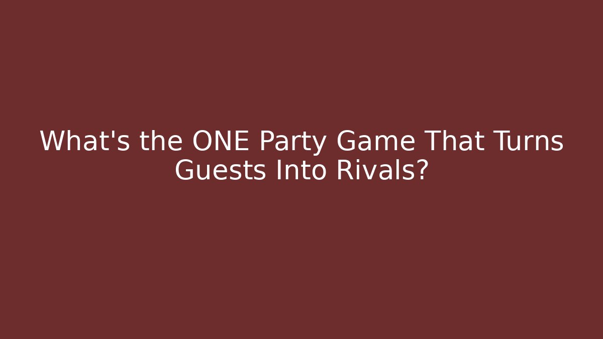 What’s the ONE Party Game That Turns Guests Into Rivals?