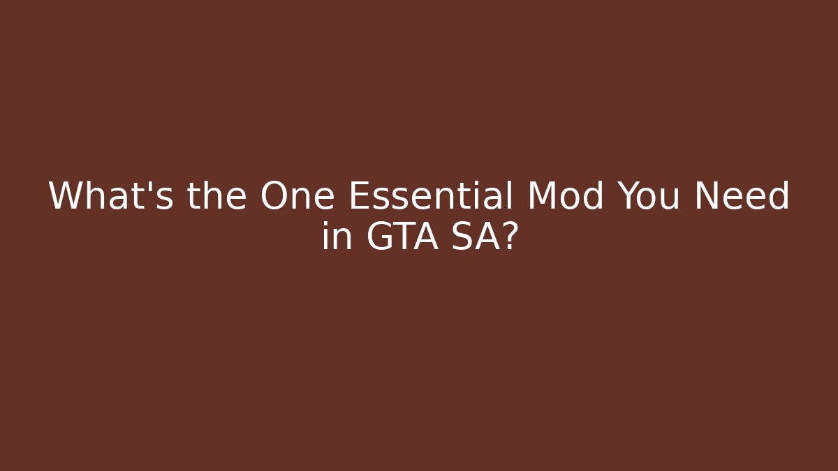 What’s the One Essential Mod You Need in GTA SA? - Create More Assets