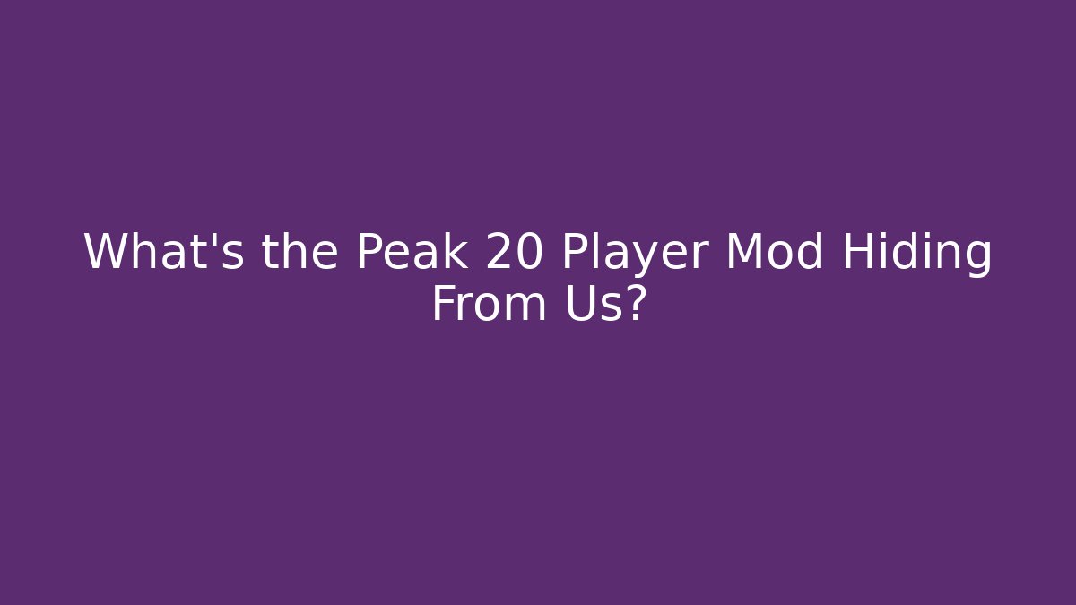 What’s the Peak 20 Player Mod Hiding From Us? - Create More Assets