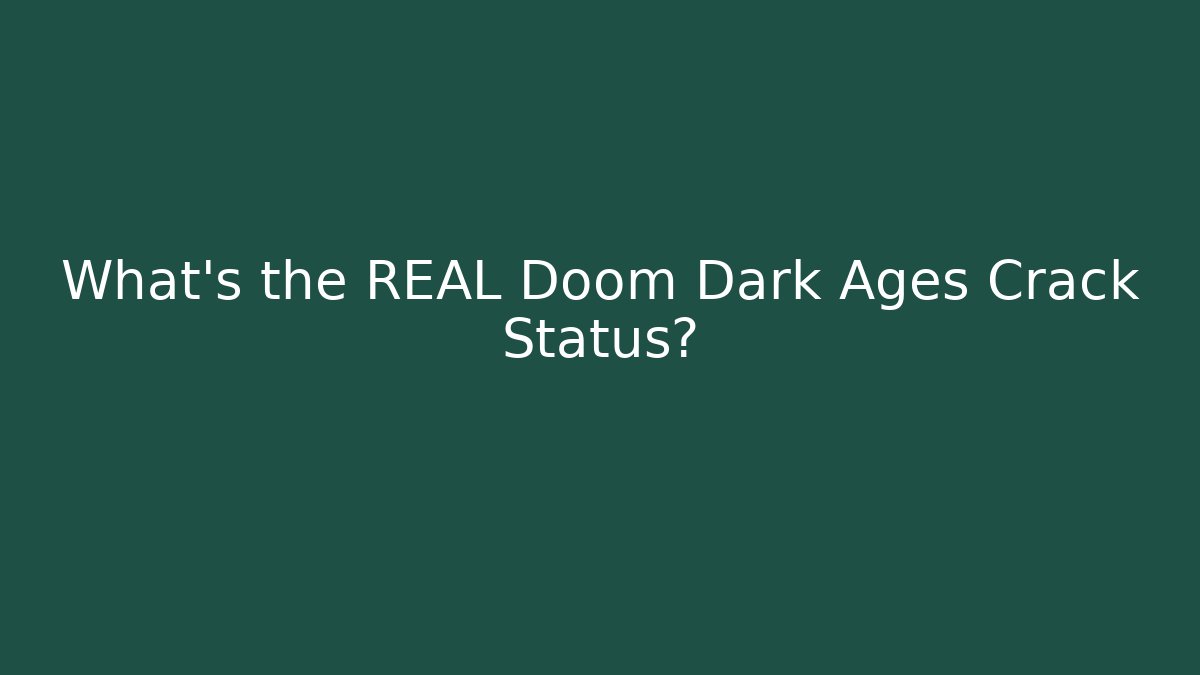 What’s the REAL Doom Dark Ages Crack Status?