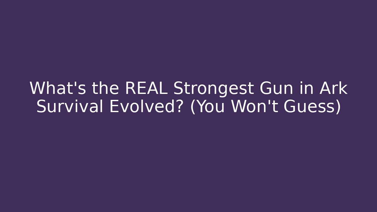 What’s the REAL Strongest Gun in Ark Survival Evolved? (You Won’t Guess)
