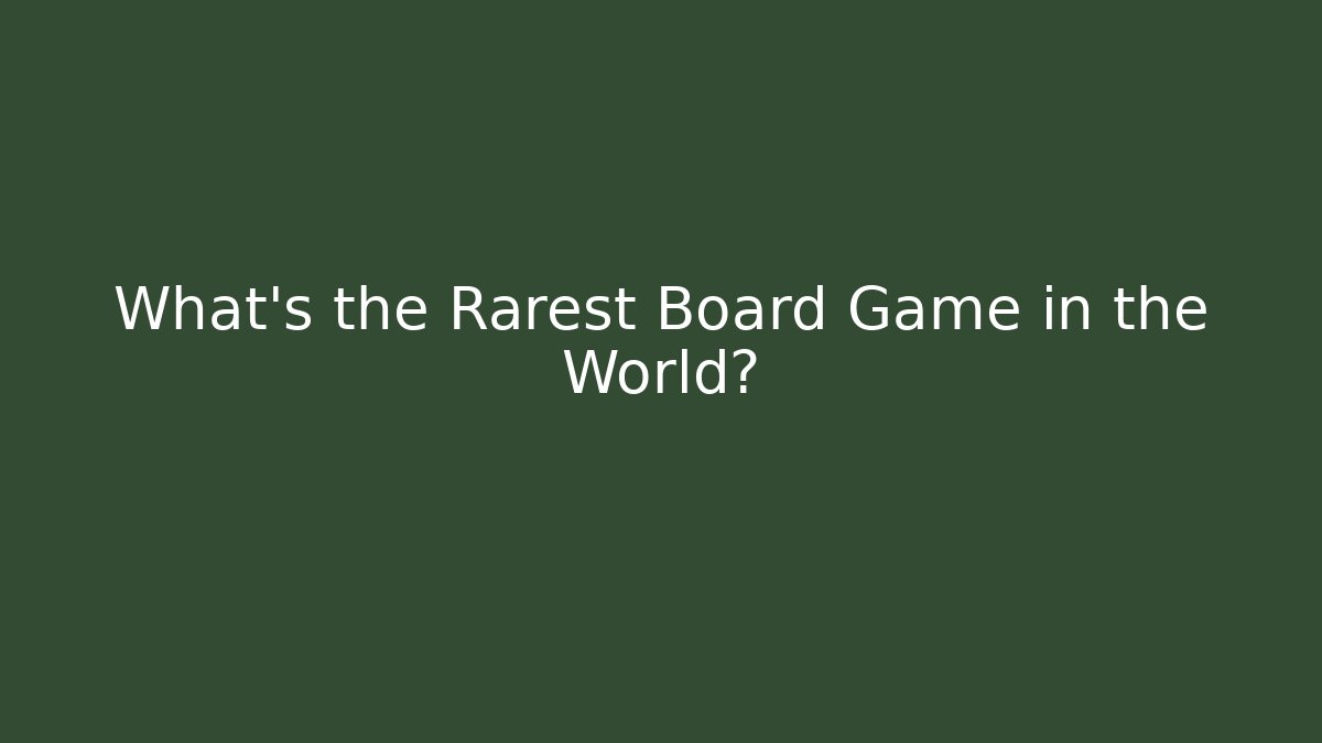 What’s the Rarest Board Game in the World?