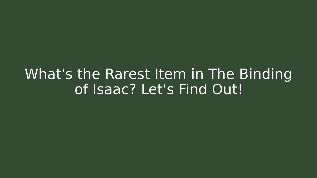 What’s the Rarest Item in The Binding of Isaac? Let's Find Out!