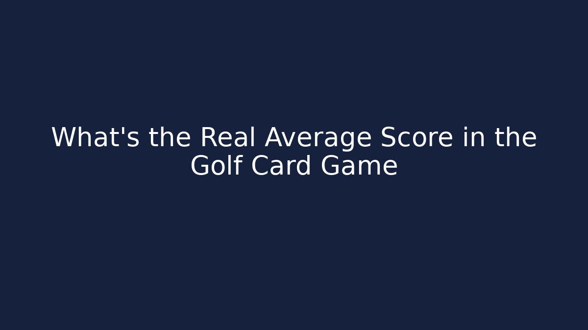 What’s the Real Average Score in the Golf Card Game