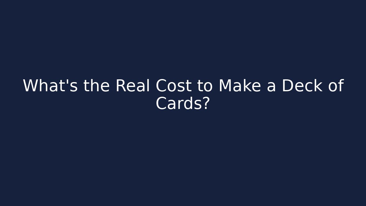 What’s the Real Cost to Make a Deck of Cards?