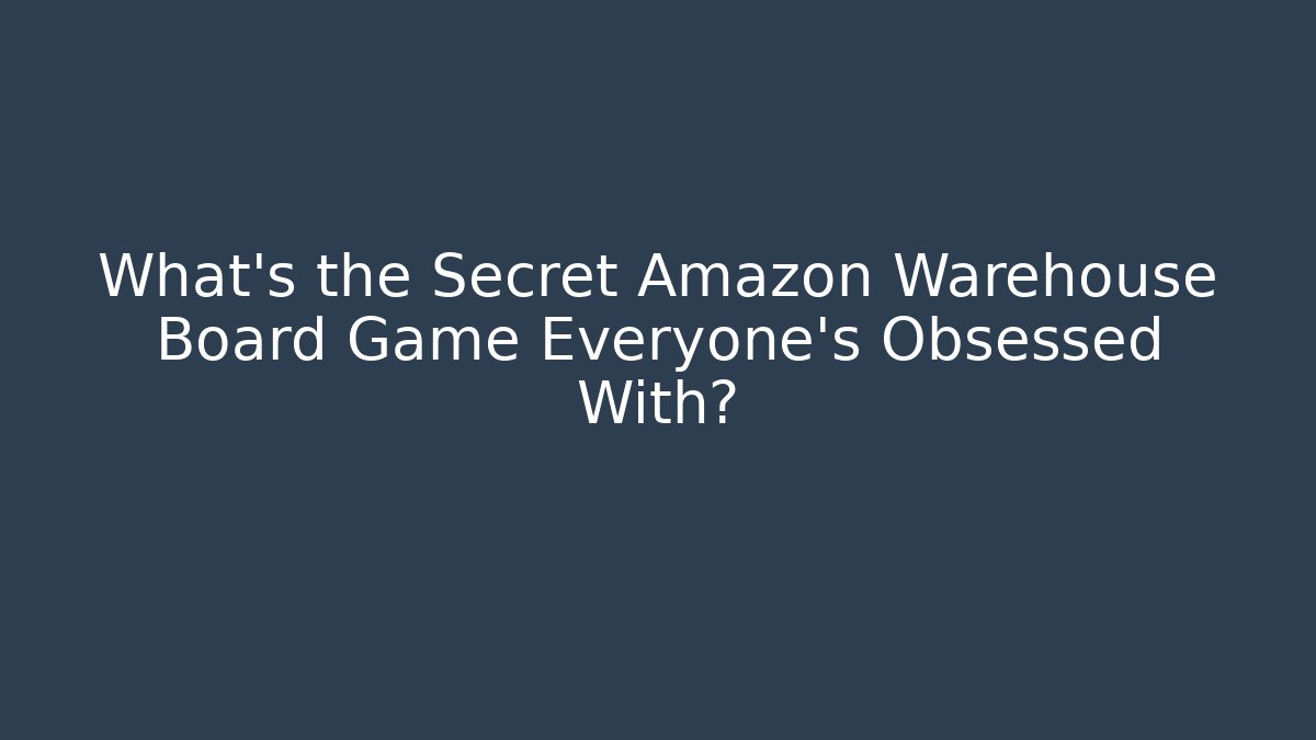 What’s the Secret Amazon Warehouse Board Game Everyone’s Obsessed With?
