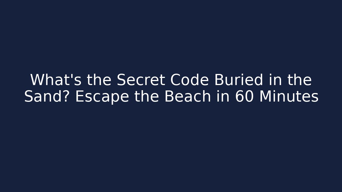 What’s the Secret Code Buried in the Sand? Escape the Beach in 60 Minutes