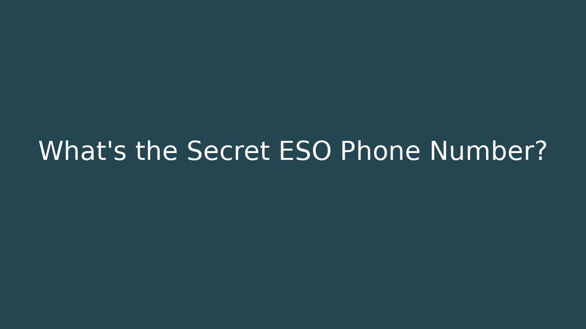 What’s the Secret ESO Phone Number?