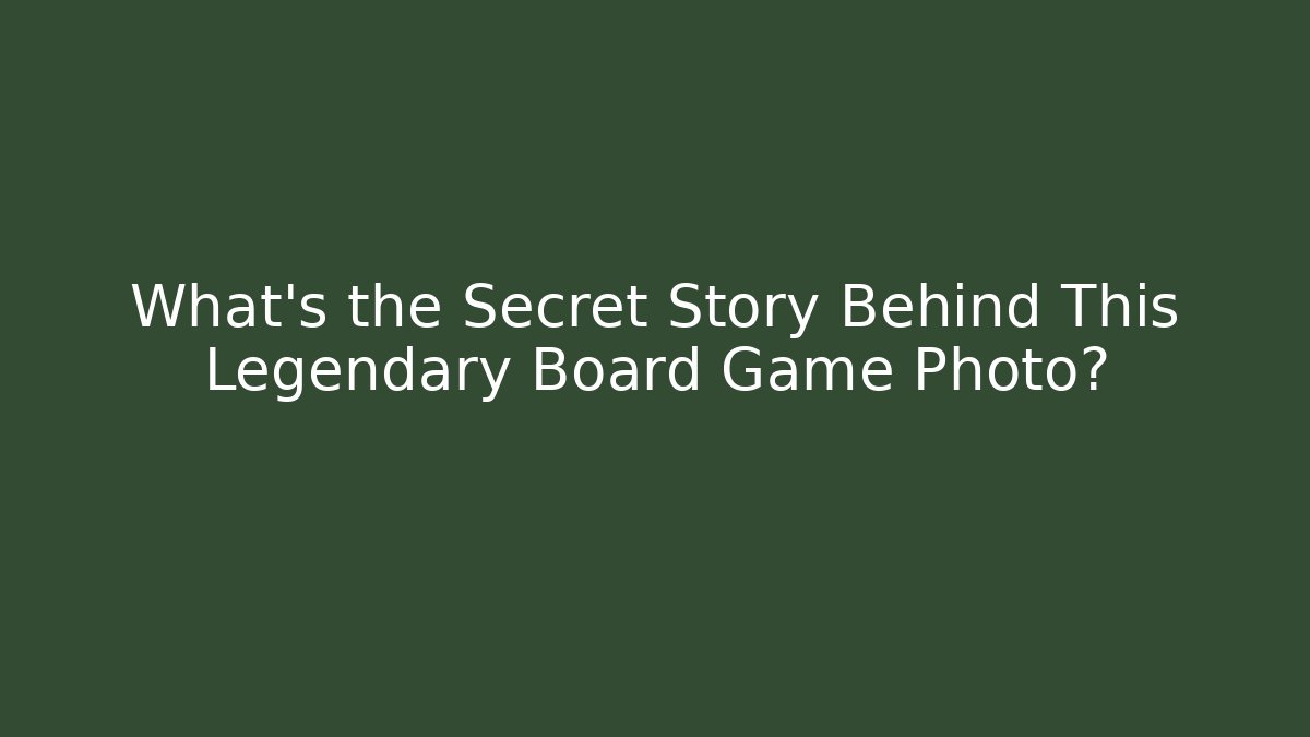 What’s the Secret Story Behind This Legendary Board Game Photo?