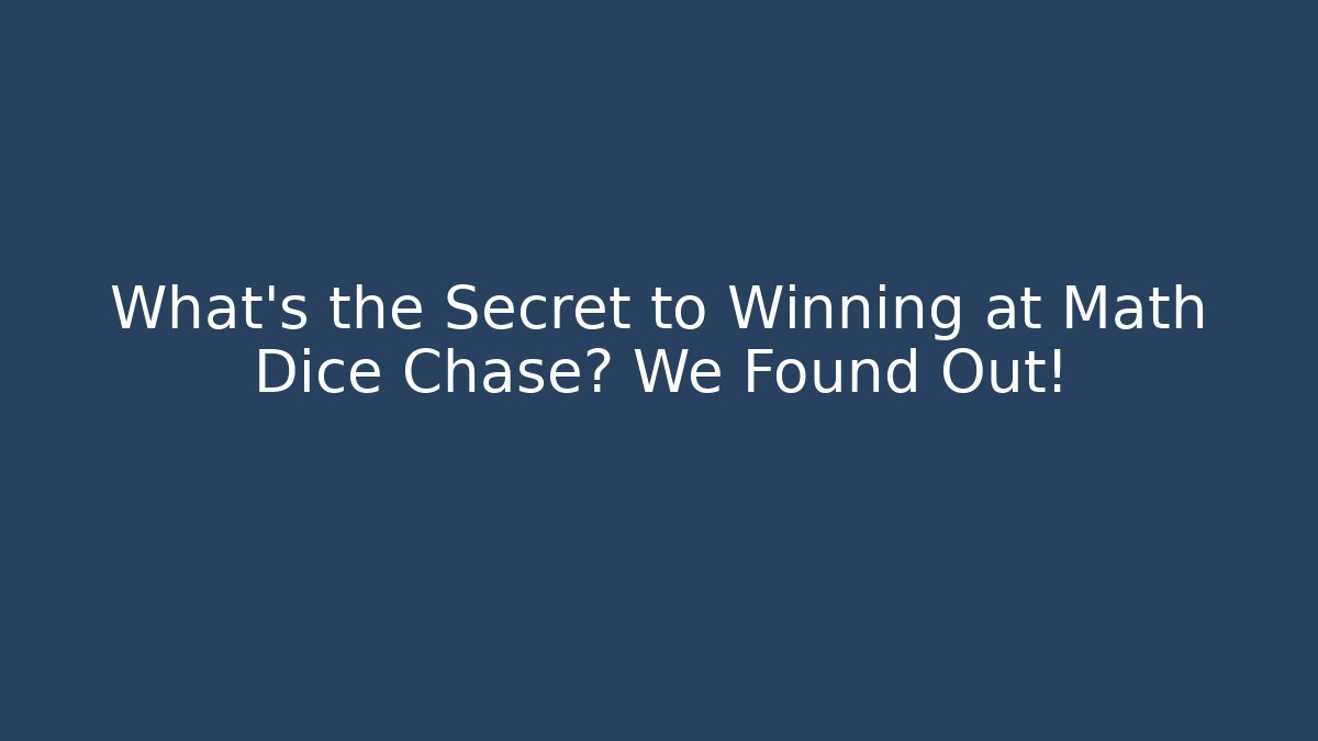 What’s the Secret to Winning at Math Dice Chase? We Found Out!