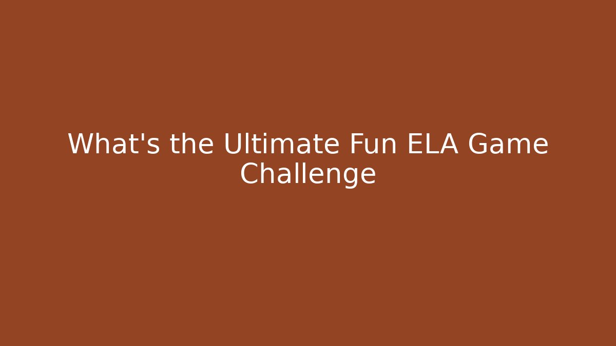 What’s the Ultimate Fun ELA Game Challenge - Create More Assets