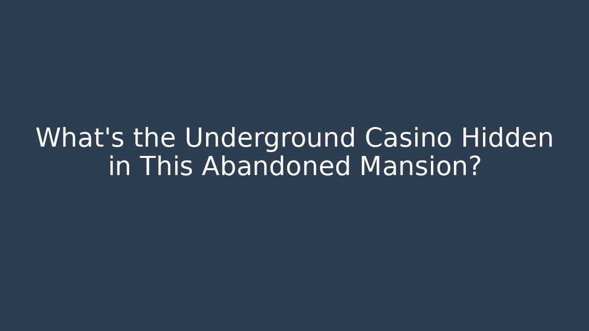 What’s the Underground Casino Hidden in This Abandoned Mansion?