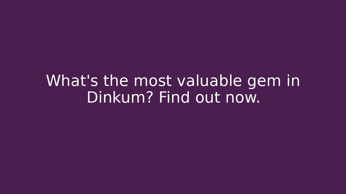 What’s the most valuable gem in Dinkum? Find out now.