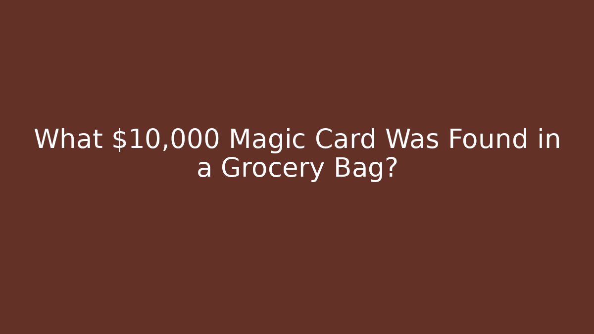 What $10,000 Magic Card Was Found in a Grocery Bag?