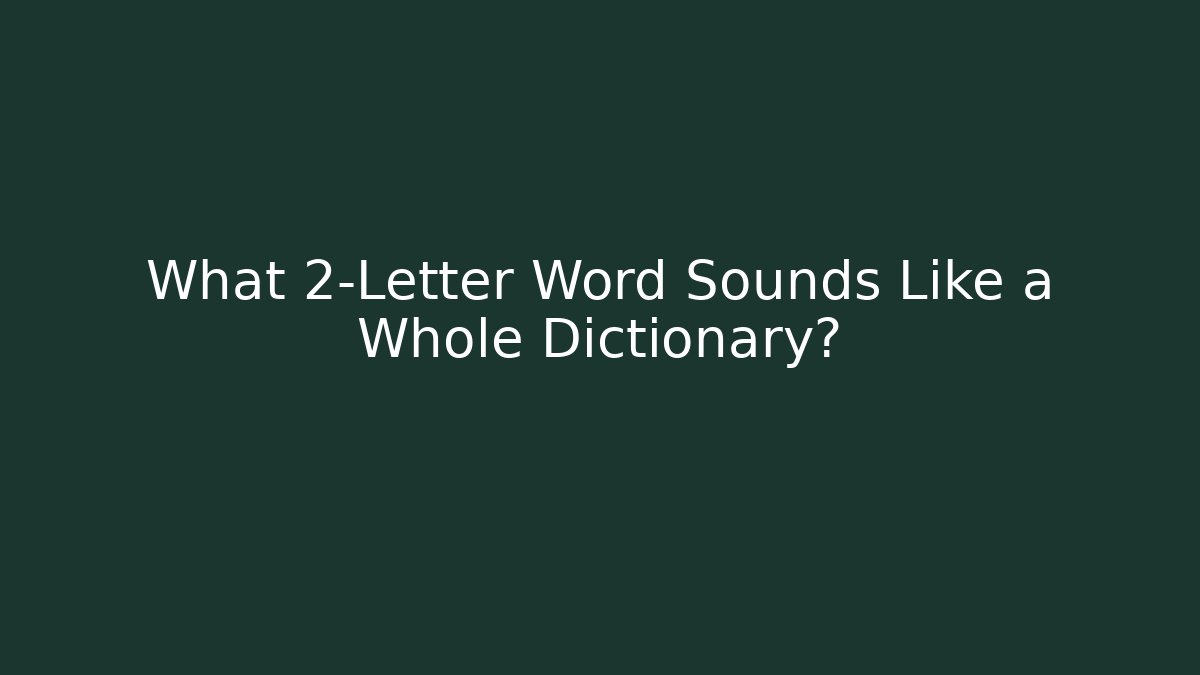 What 2-Letter Word Sounds Like a Whole Dictionary? - Create More Assets