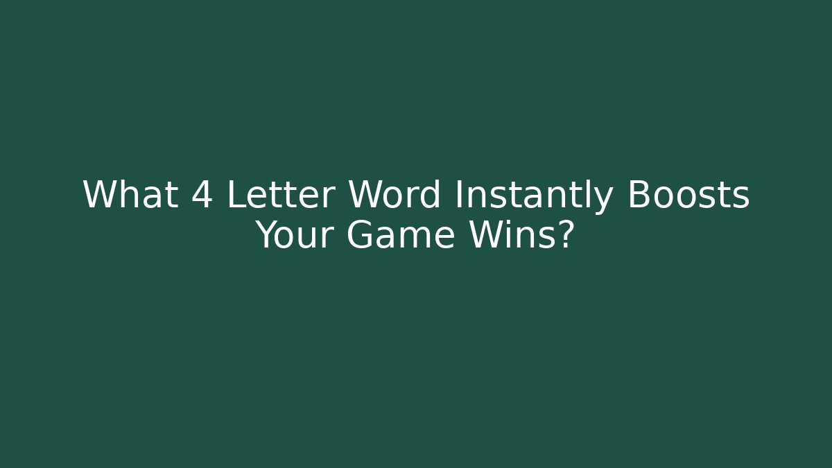 What 4 Letter Word Instantly Boosts Your Game Wins?