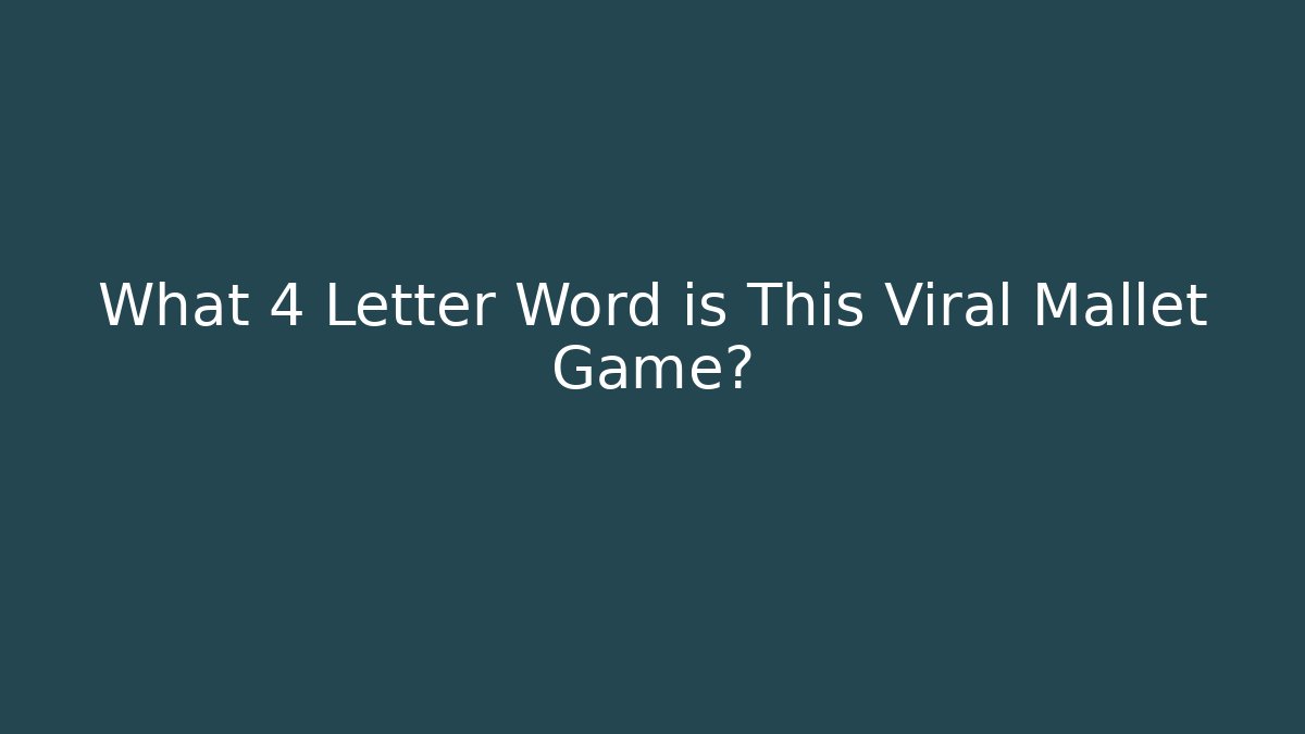 What 4 Letter Word is This Viral Mallet Game?