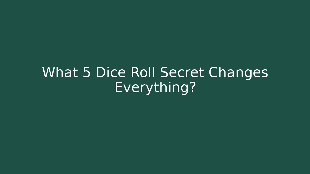 What 5 Dice Roll Secret Changes Everything?