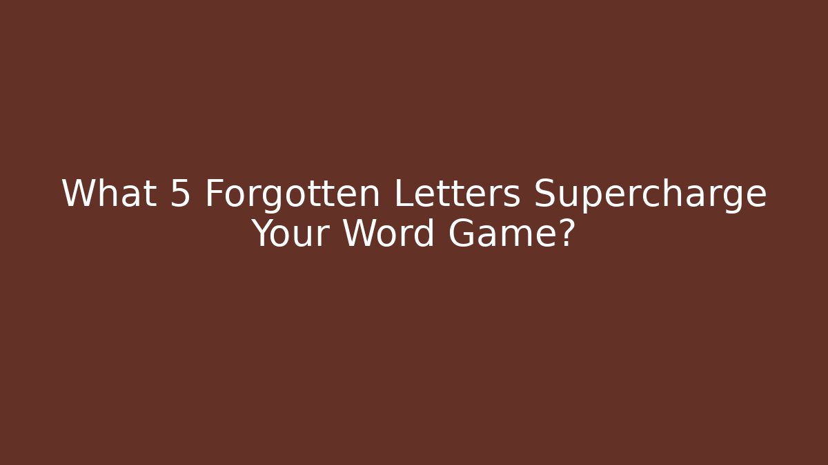 What 5 Forgotten Letters Supercharge Your Word Game? - Create More Assets