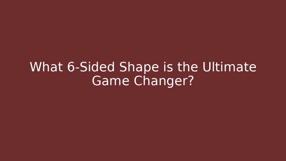 What 6-Sided Shape is the Ultimate Game Changer? - Create More Assets