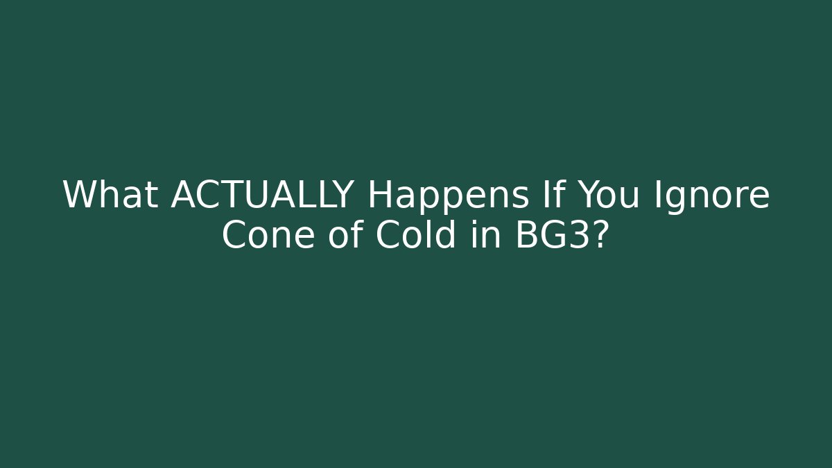 What ACTUALLY Happens If You Ignore Cone of Cold in BG3?