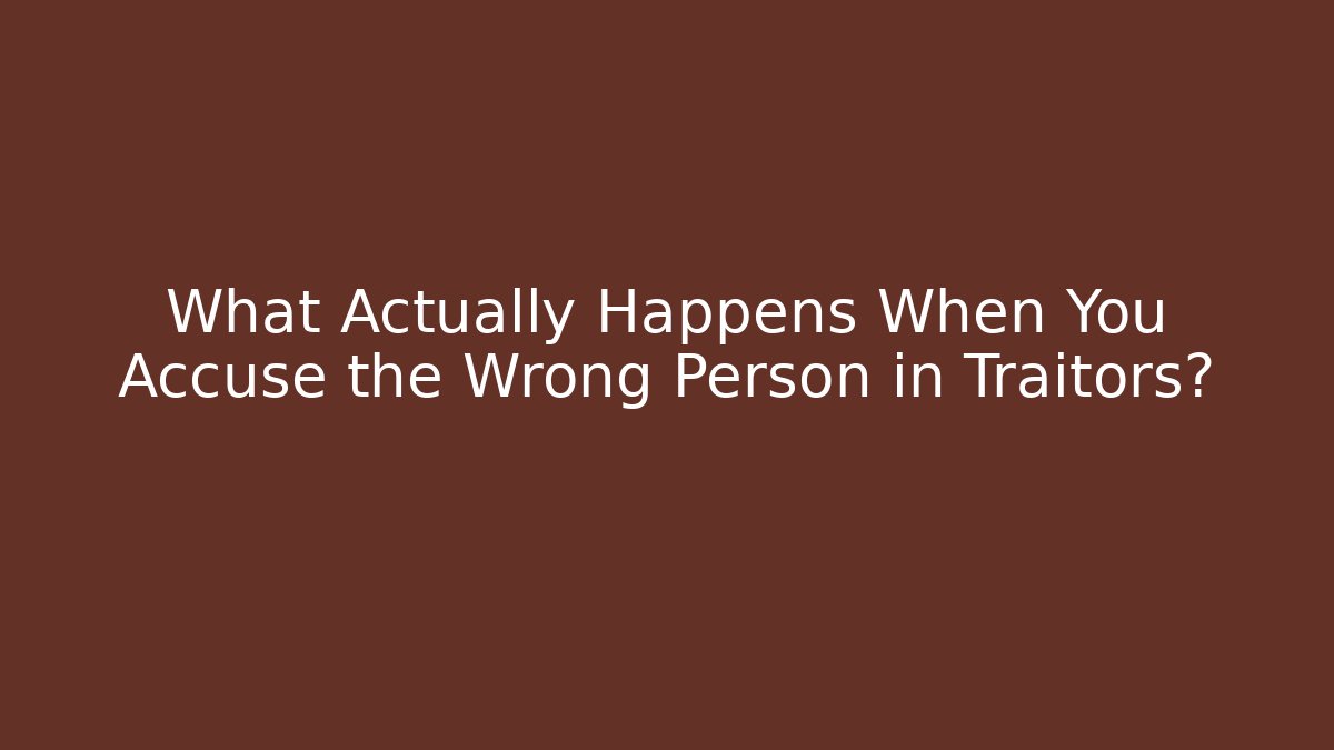 What Actually Happens When You Accuse the Wrong Person in Traitors? - Create More Assets