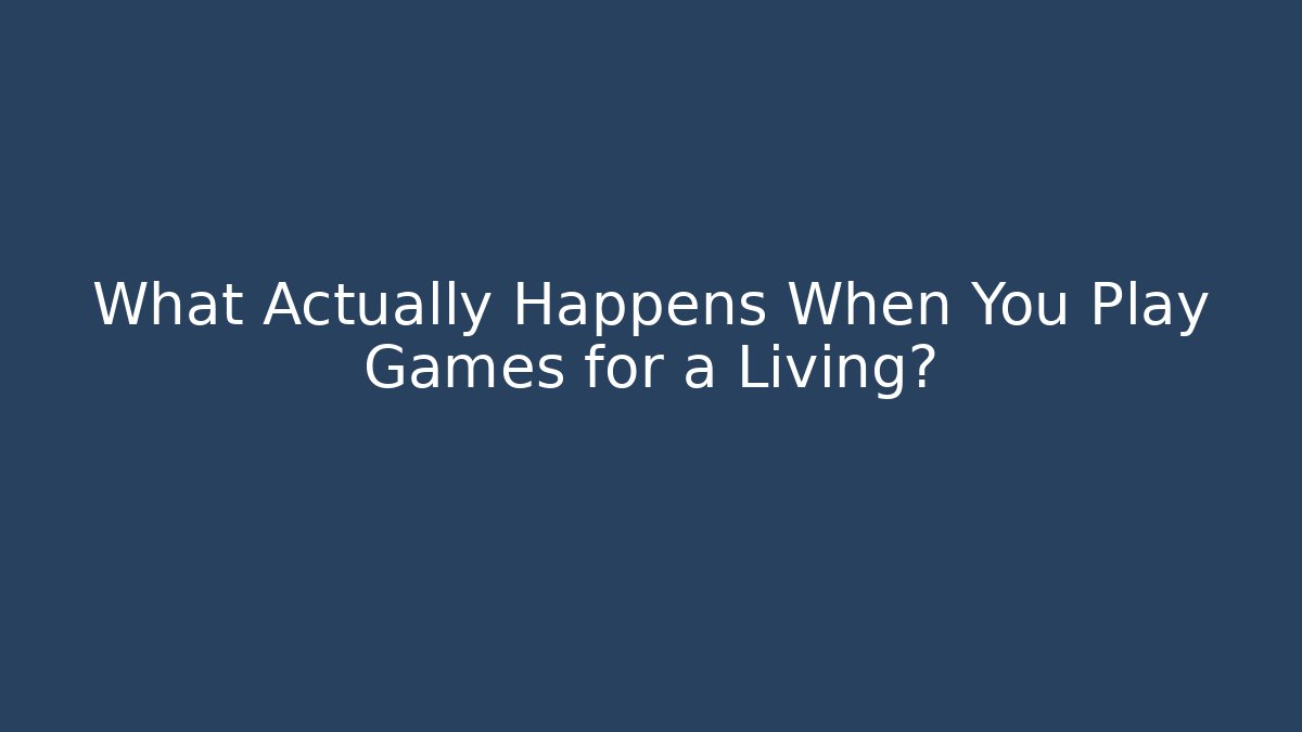 What Actually Happens When You Play Games for a Living?