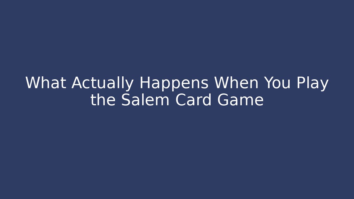 What Actually Happens When You Play the Salem Card Game