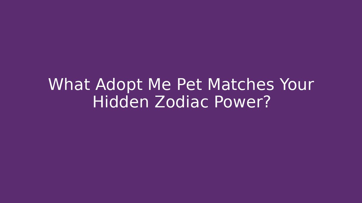 What Adopt Me Pet Matches Your Hidden Zodiac Power?