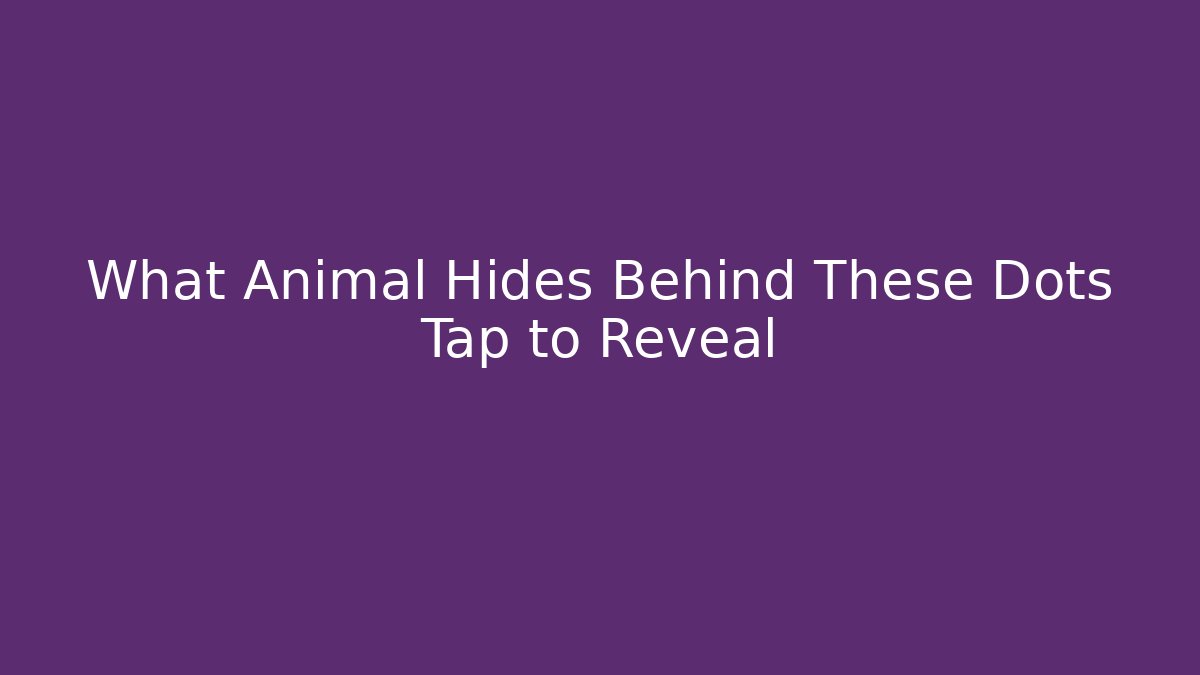 What Animal Hides Behind These Dots Tap to Reveal