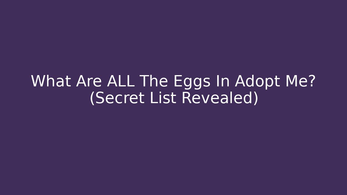 What Are ALL The Eggs In Adopt Me? (Secret List Revealed)