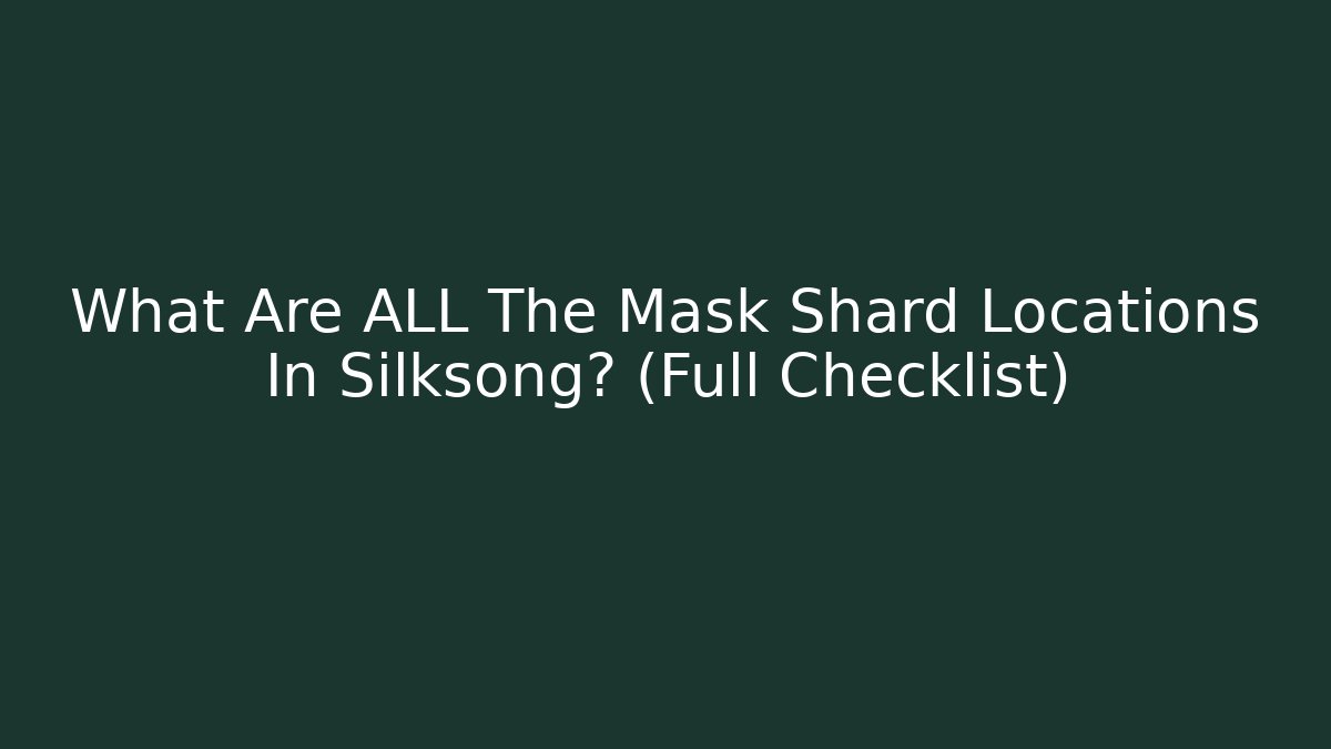 What Are ALL The Mask Shard Locations In Silksong? (Full Checklist)