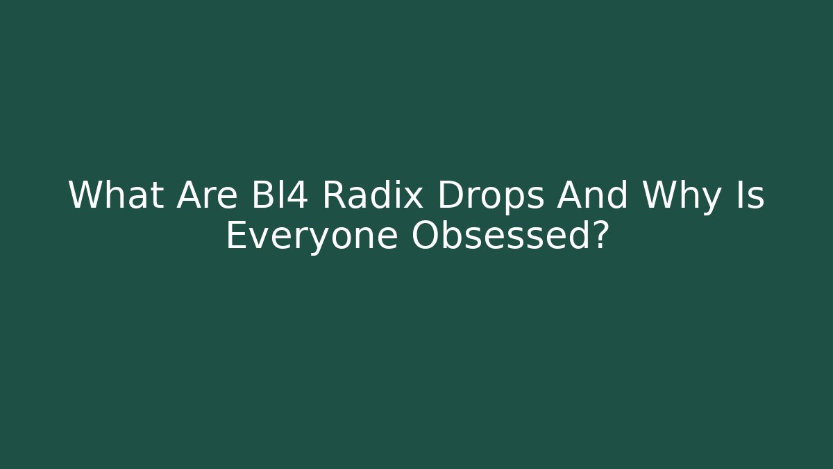 What Are Bl4 Radix Drops And Why Is Everyone Obsessed?
